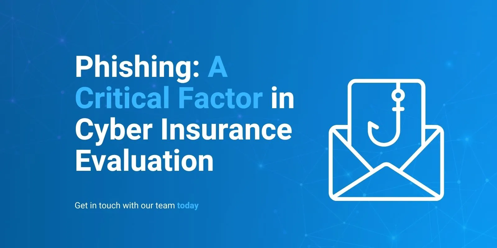 Phishing: A Critical Factor in Cyber Insurance Evaluations.